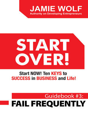 cover image of START OVER! Start NOW! Ten KEYS to SUCCESS in BUSINESS and Life!: Guidebook # 3: FAIL FREQUENTLY